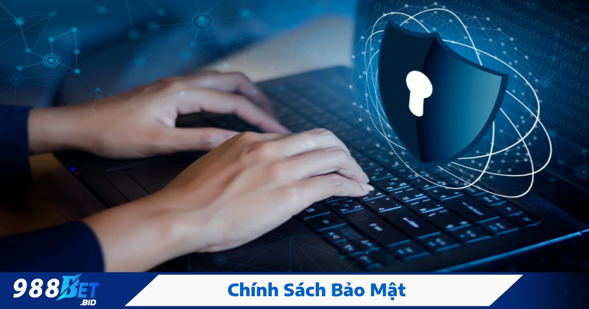 Chính Sách Bảo Mật 988BET Bảo Vệ Tài Khoản Người Chơi Như Thế Nào?