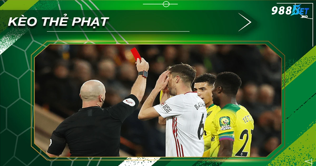 Kèo thẻ phạt là gì? Giới thiệu về loại kèo đặc biệt tại 988BET