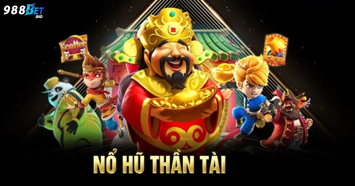 Nổ Hũ Thần Tài 988BET - Cách Chơi Dễ Trúng Jackpot Khủng 3 Cách chơi nổ hũ Thần Tài để tăng cơ hội trúng lớn